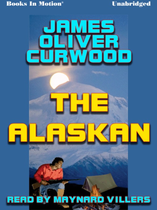 Title details for The Alaskan by James Oliver Curwood - Available